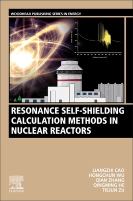 Resonance Self-Shielding Calculation Methods in Nuclear Reactors - Cao, Liangzhi, and Wu, Hongchun, and Zhang, Qian