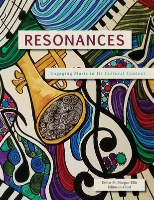 Resonances: Engaging Music in Its Cultural Context - Morgan-Ellis, Esther M (Editor)