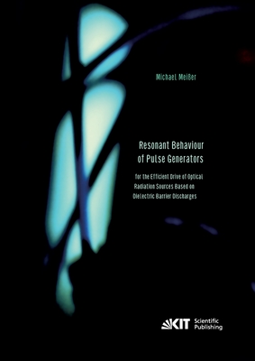 Resonant Behaviour of Pulse Generators for the Efficient Drive of Optical Radiation Sources Based on Dielectric Barrier Discharges - Meier, Michael
