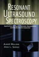 Resonant Ultrasound Spectroscopy: Applications to Physics, Materials Measurements, and Nondestructive Evaluation - Migliori, Albert, and Sarrao, John L