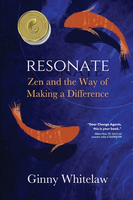 Resonate: Zen and the Way of Making a Difference - Whitelaw, Ginny