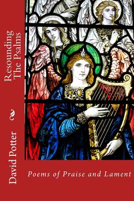 Resounding the Psalms: Poems of Praise and Lament - Potter, David (Photographer)