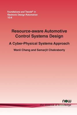 Resource-aware Automotive Control Systems Design: A Cyber-Physical Systems Approach - Chang, Wanli, and Chakraborty, Samarjit