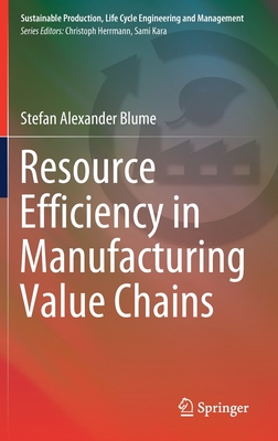 Resource Efficiency in Manufacturing Value Chains - Blume, Stefan Alexander