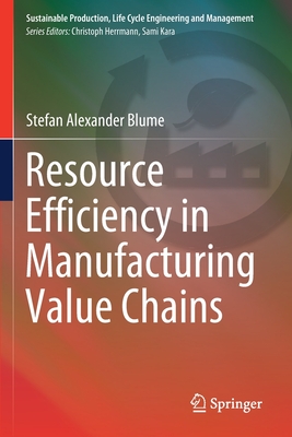 Resource Efficiency in Manufacturing Value Chains - Blume, Stefan Alexander