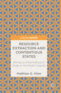 Resource Extraction and Contentious States: Mining and the Politics of Scale in the Pacific Islands