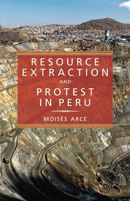 Resource Extraction and Protest in Peru - Arce, Moiss