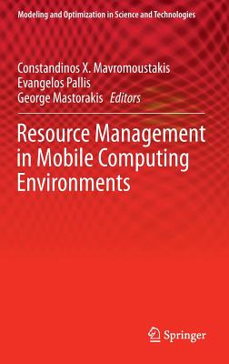 Resource Management in Mobile Computing Environments - Mavromoustakis, Constandinos X. (Editor), and Pallis, Evangelos (Editor), and Mastorakis, George (Editor)