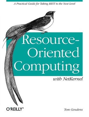 Resource-Oriented Computing with Netkernel: Taking Rest Ideas to the Next Level - Geudens, Tom