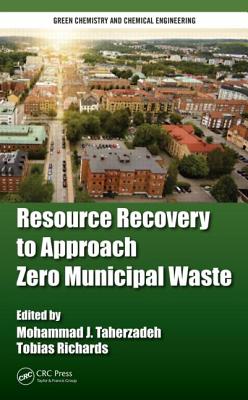 Resource Recovery to Approach Zero Municipal Waste - Taherzadeh, Mohammad J (Editor), and Richards, Tobias (Editor)