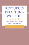 Resources for Preaching and Worship-Year C: Quotations, Meditations, Poetry, and Prayers