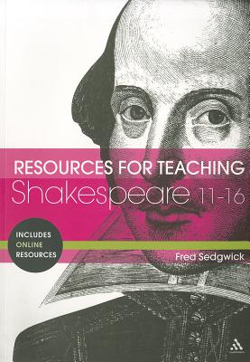 Resources for Teaching Shakespeare: 11-16 - Sedgwick, Fred