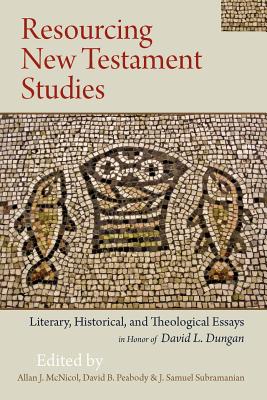 Resourcing New Testament Studies: Literary, Historical, and Theological Essays in Honor of David L. Dungan - McNicol, Allan J (Editor), and Peabody, David B (Editor), and Subramanian, J Samuel (Editor)