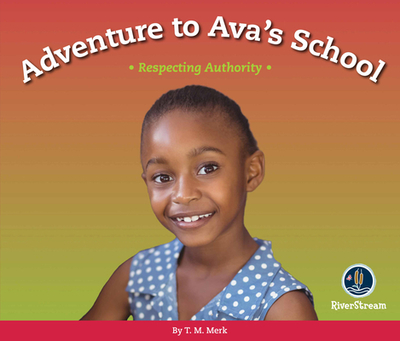 Respect!: Adventure to Ava's School: Respecting Authority - Merk, T M