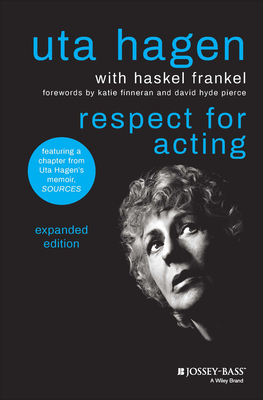 Respect for Acting: Expanded Version - Hagen, Uta, and Frankel, Haskel, and Finneran, Katie (Foreword by)