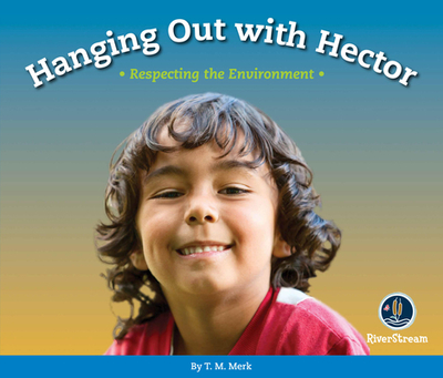 Respect!: Hanging Out with Hector: Respecting the Environment - Merk, T M