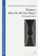 Respect: How Do We Get There?: A Philosophical Inquiry Volume 19 - Marsal, Eva (Editor), and Weber, Barbara, Dr., M.S. (Editor), and Gardner, Susan T (Editor)