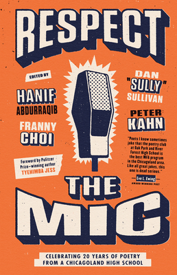 Respect the MIC: Celebrating 20 Years of Poetry from a Chicagoland High School - Kahn, Peter (Editor), and Abdurraqib, Hanif (Editor), and Sullivan, Dan Sully (Editor)