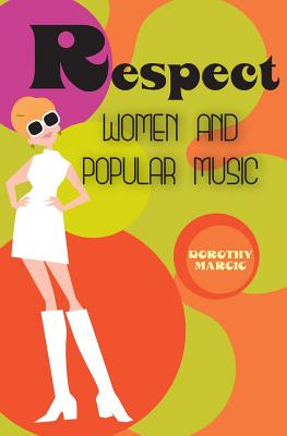Respect: Women and Popular Music - Marcic, Dorothy