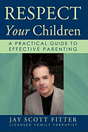 Respect Your Children: A Practical Guide to Effective Parenting