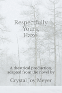 Respectfully Yours, Hazel: The Play: A theatrical production, adapted from the novel "Respectfully Yours, Hazel"