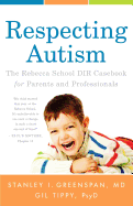 Respecting Autism: The Rebecca School/DIR Casebook for Parents and Professionals