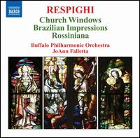 Respighi: Church Windows; Brazilian Impressions; Rossiniana - Buffalo Philharmonic Orchestra; JoAnn Falletta (conductor)