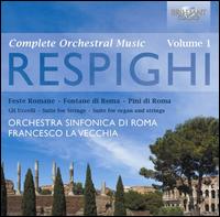 Respighi: Complete Orchestral Music, Vol. 1 - Antonio Palcich (organ); RAI Symphony Orchestra, Rome; Francesco La Vecchia (conductor)