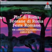 Respighi: Pini di Roma; Fontane di Roma; Feste Romane - London Philharmonic Orchestra; Carlo Rizzi (conductor)