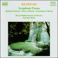 Respighi: Symphonic Poems - Royal Philharmonic Orchestra; Enrique Btiz (conductor)