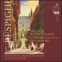 Respighi: Trittico Botticelliano; 3 Corali; Pini di Roma - Beethoven Orchester Bonn; Stefan Blunier (conductor)