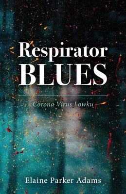 Respirator Blues - Adams, Elaine Parker