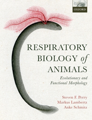 Respiratory Biology of Animals: evolutionary and functional morphology - Perry, Steven F., and Lambertz, Markus, and Schmitz, Anke