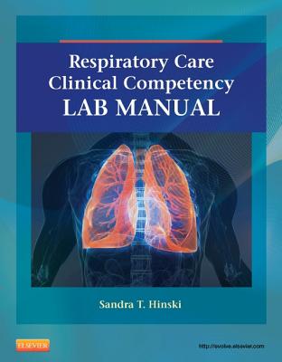 Respiratory Care Clinical Competency Lab Manual - Hinski, Sandra T, PHD, MS