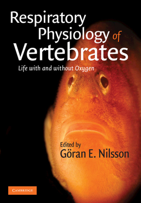 Respiratory Physiology of Vertebrates: Life with and Without Oxygen - Nilsson, Gran E (Editor)