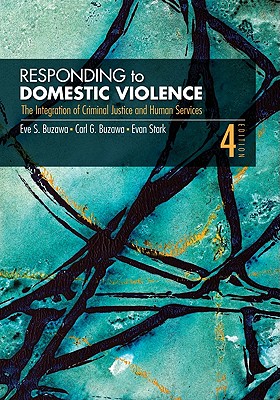 Responding to Domestic Violence: The Integration of Criminal Justice and Human Services - Buzawa, Eve S, and Buzawa, Carl G, and Stark, Evan D
