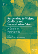 Responding to Violent Conflicts and Humanitarian Crises: A Guide to Participants