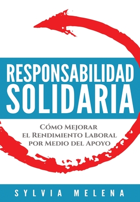Responsabilidad solidaria: C?mo mejorar el rendimiento laboral por medio del apoyo - Melena, Sylvia
