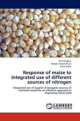 Response of maize to integrated use of different sources of nitrogen - Iqbal, Shahid, and Khan, Haroon Zaman, and Ehsanullah