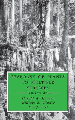 Response of Plants to Multiple Stresses - Winner, William E (Editor), and Pell, Eva J (Editor), and Roy, Jacques (Editor)
