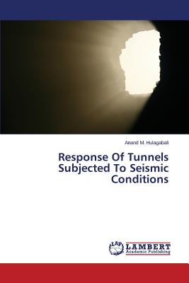 Response Of Tunnels Subjected To Seismic Conditions - Hulagabali Anand M