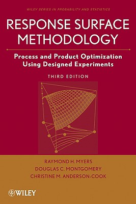 Response Surface Methodology: Process and Product Optimization Using Designed Experiments - Myers, Raymond H, and Montgomery, Douglas C, and Anderson-Cook, Christine M