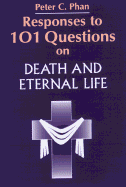 Responses to 101 Questions on Death and Eternal Life - Phan, Peter C, Ph.D., STD, DD