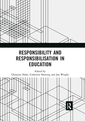 Responsibility and Responsibilisation in Education - Halse, Christine (Editor), and Hartung, Catherine (Editor), and Wright, Jan (Editor)