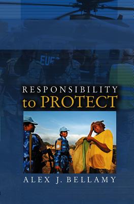 Responsibility to Protect: The Global Effort to End Mass Atrocities - Bellamy, Alex J