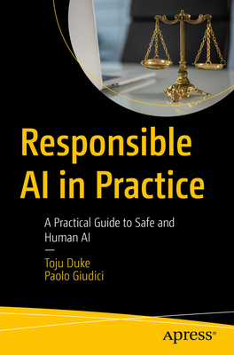 Responsible AI in Practice: A Practical Guide to Safe and Human AI - Duke, Toju, and Giudici, Paolo