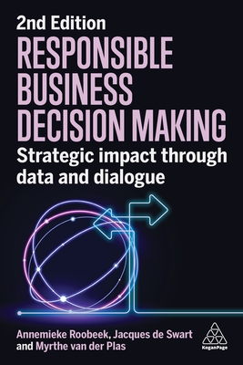 Responsible Business Decision Making: Strategic Impact Through Data and Dialogue - Roobeek, Annemieke, and de Swart, Jacques, and Plas, Myrthe van der