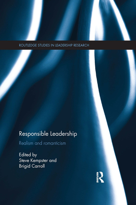 Responsible Leadership: Realism and Romanticism - Kempster, Steve (Editor), and Carroll, Brigid (Editor)