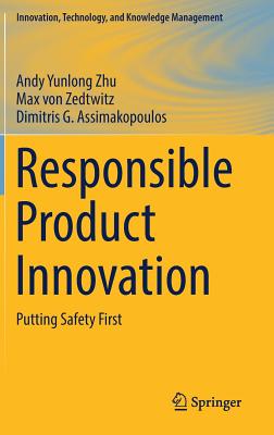 Responsible Product Innovation: Putting Safety First - Zhu, Andy Yunlong, and Von Zedtwitz, Max, and Assimakopoulos, Dimitris G