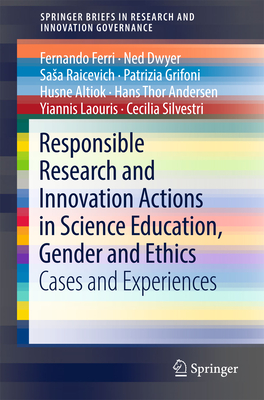 Responsible Research and Innovation Actions in Science Education, Gender and Ethics: Cases and Experiences - Ferri, Fernando, and Dwyer, Ned, and Raicevich, Sasa